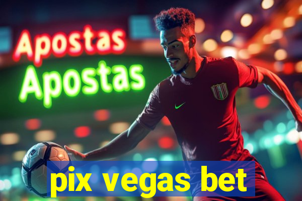 pix vegas bet